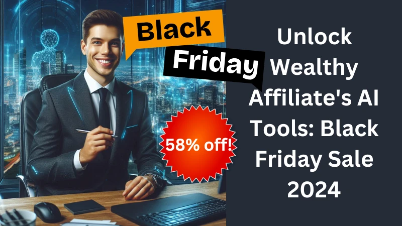 Unlock Wealthy Affiliate's AI Tools Black Friday Sale 2024