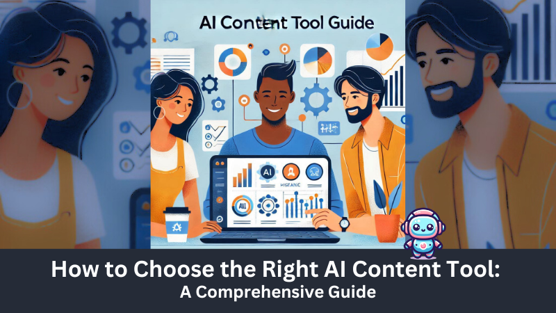 How to Choose the Right AI Content Tool - A Comprehensive Guide