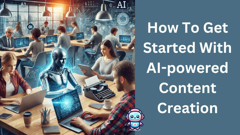 How To Get Started With AI-powered Content Creation